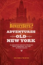 Bowery Boys: Adventures In Old New York