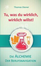 Tu, was du wirklich, wirklich willst!