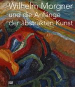 Wilhelm Morgner und die Anfange der abstrakten Kunst (German Edition)