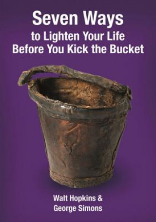 Seven Ways to Lighten Your Life Before You Kick the Bucket 2015