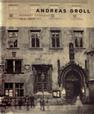 Andreas Groll (1812-1872): Neznámý fotograf