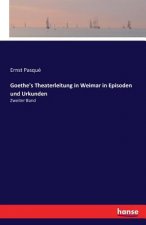 Goethe's Theaterleitung in Weimar in Episoden und Urkunden