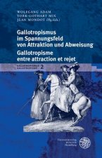 Gallotropismus und Zivilisationsmodelle im deutschsprachigen Raum... / Gallotropismus im Spannungsfeld von Attraktion und Abweisung/Galltropisme entre