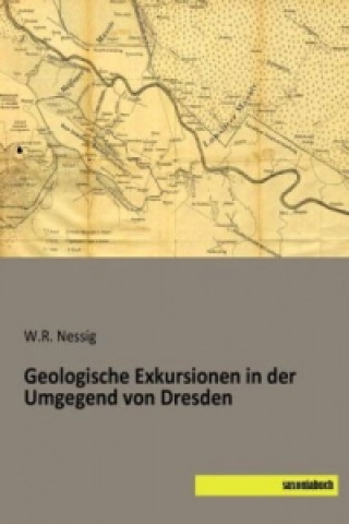 Geologische Exkursionen in der Umgegend von Dresden