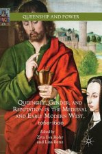 Queenship, Gender, and Reputation in the Medieval and Early Modern West, 1060-1600
