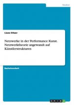 Netzwerke in der Performance Kunst. Netzwerktheorie angewandt auf Kunstlerstrukturen