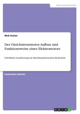 Der Gleichstrommotor. Aufbau und Funktionsweise eines Elektromotors