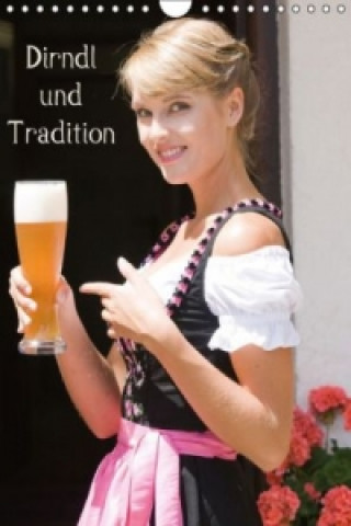 Dirndl und Tradition (Wandkalender 2017 DIN A4 hoch)