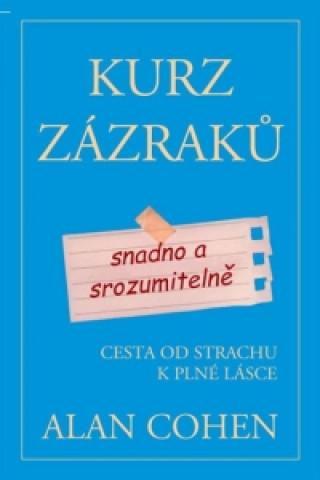 Kurz zázraků snadno a srozumitelně - Cesta od strachu k plné lásce