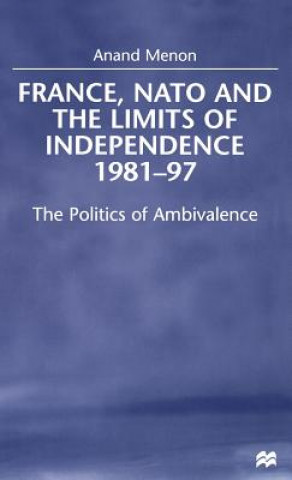 France, NATO and the Limits of Independence, 1981-97