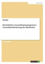 Betriebliches Gesundheitsmanagement. Gesundheitsförderung für Mitarbeiter