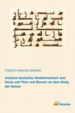 Arabisch-deutsches Handwörterbuch zum Koran und Thier und Mensch vor dem König der Genien