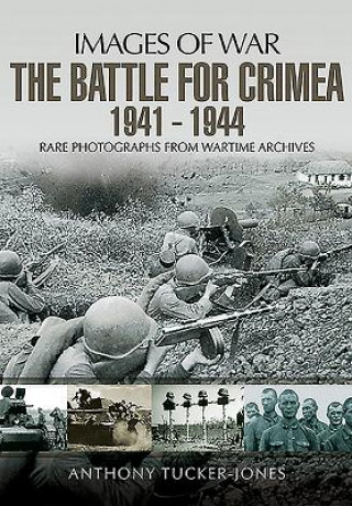 Battle for the Crimea 1941 - 1944: Rare Photographs from Wartime Archives