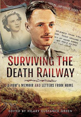 Surviving the Death Railway: A Pow's Memoir and Letters from Home