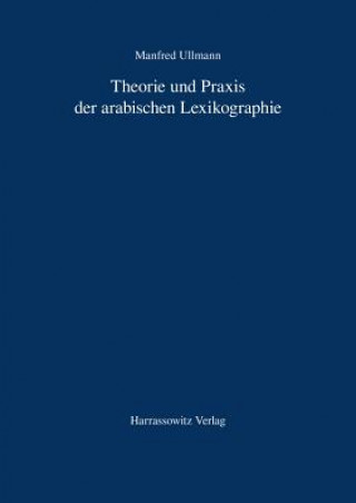 Theorie und Praxis der arabischen Lexikographie