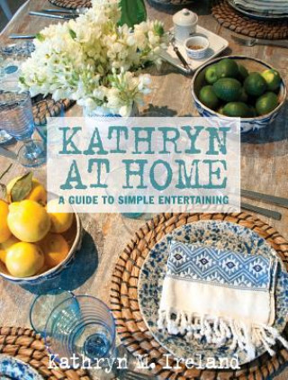 Kathryn at Home: A Simple Guide to Entertaining