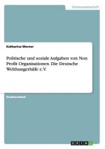 Politische und soziale Aufgaben von Non Profit Organisationen. Die Deutsche Welthungerhilfe e.V.