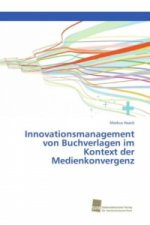 Innovationsmanagement von Buchverlagen im Kontext der Medienkonvergenz