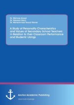 Study of Personality Characteristics and Values of Secondary School Teachers in Relation to their Classroom Performance and Students' Likings