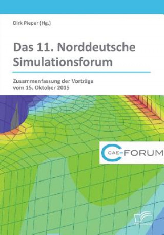 11. Norddeutsche Simulationsforum. Zusammenfassung der Vortrage vom 15. Oktober 2015