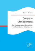 Diversity Management. Die Bedeutung von Diversitat in mittelstandischen Unternehmen