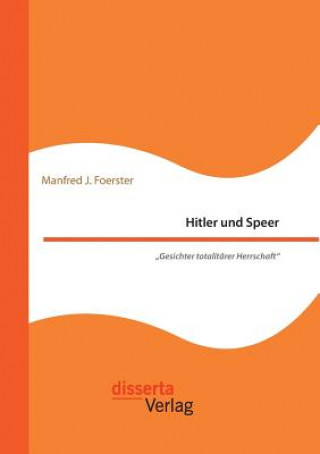 Hitler und Speer. Gesichter totalitarer Herrschaft