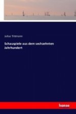 Schauspiele aus dem sechzehnten Jahrhundert