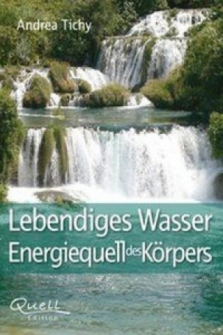 Lebendiges Wasser - Energiequell des Körpers