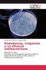 Endodoncia, irrigantes y su eficacia antibacteriana