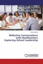 Reflective Conversations with Headteachers Exploring School Leadership