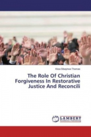 The Role Of Christian Forgiveness In Restorative Justice And Reconcili