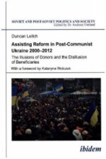 Assisting Reform in Post-Communist Ukraine 2000-2012