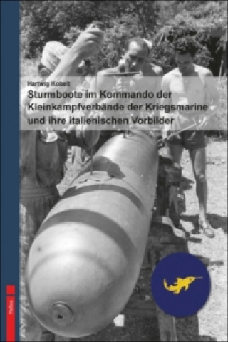 Sturmboote im Kommando der Kleinkampfverbände der Kriegsmarine und ihre italienischen Vorbilder