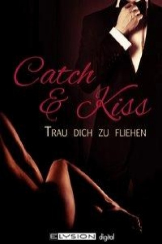 Catch & Kiss. Trau dich zu fliehen & Vertraue niemandem