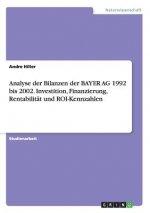 Analyse der Bilanzen der BAYER AG 1992 bis 2002. Investition, Finanzierung, Rentabilitat und ROI-Kennzahlen