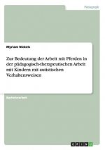 Zur Bedeutung der Arbeit mit Pferden in der padagogisch-therapeutischen Arbeit mit Kindern mit autistischen Verhaltensweisen