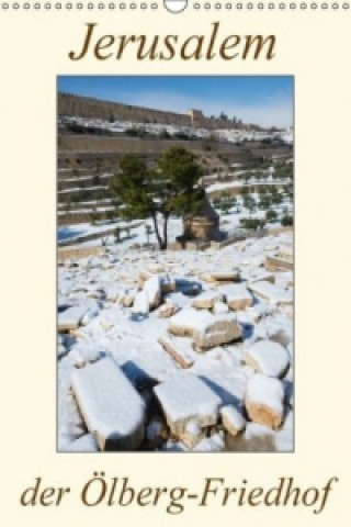 Jerusalem, der Ölberg-Friedhof (Wandkalender 2017 DIN A3 hoch)