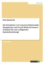 Interaktion von Customer Relationship Management und Social Media Prozessen. Schlussel fur eine erfolgreiche Kundenbeziehung?