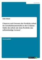 Chancen und Grenzen der Portfolio-Arbeit im Geschichtsunterricht in der 6. Klasse. Stärkt die Arbeit mit dem Portfolio das selbstständige Lernen?