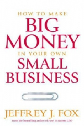 How To Make Big Money In Your Own Small Business