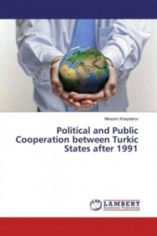 Political and Public Cooperation between Turkic States after 1991