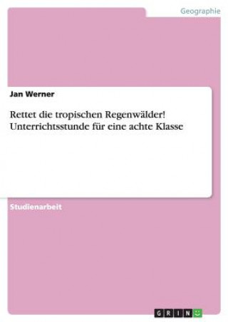 Rettet die tropischen Regenwalder! Unterrichtsstunde fur eine achte Klasse