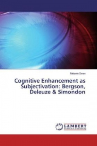 Cognitive Enhancement as Subjectivation: Bergson, Deleuze & Simondon