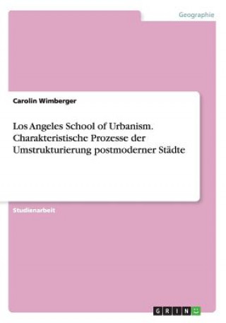 Los Angeles School of Urbanism. Charakteristische Prozesse der Umstrukturierung postmoderner Städte