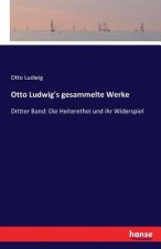 Otto Ludwig's gesammelte Werke
