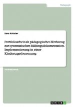Portfolioarbeit als padagogisches Werkzeug zur systematischen Bildungsdokumentation. Implementierung in einer Kindertagesbetreuung