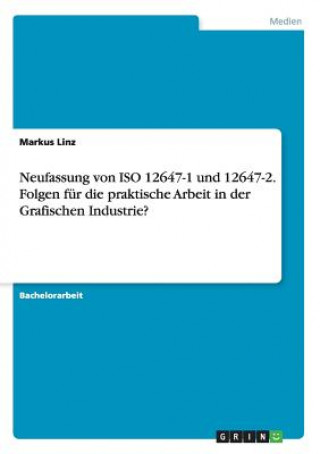 Neufassung von ISO 12647-1 und 12647-2. Folgen für die praktische Arbeit in der  Grafischen Industrie?