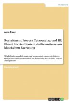 Recruitment Process Outsourcing und HR Shared Service Centers als Alternativen zum klassischen Recruiting