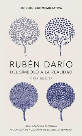 Ruben Dario, del simbolo a la realidad. Obra selecta /  Ruben Dario, From the Sy mbol To Reality. Selected Works