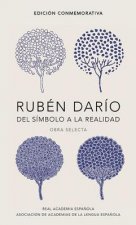 Ruben Dario, del simbolo a la realidad. Obra selecta /  Ruben Dario, From the Sy mbol To Reality. Selected Works